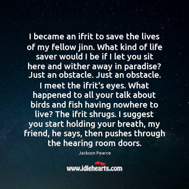 I became an ifrit to save the lives of my fellow jinn. Jackson Pearce Picture Quote