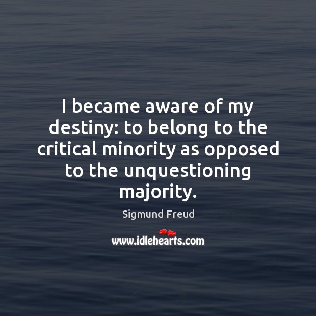 I became aware of my destiny: to belong to the critical minority Image