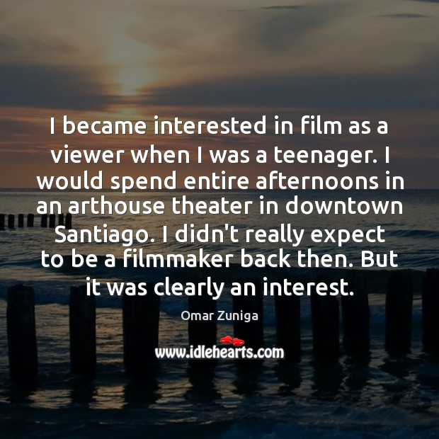 I became interested in film as a viewer when I was a Image