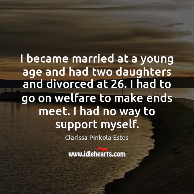 I became married at a young age and had two daughters and Clarissa Pinkola Estes Picture Quote