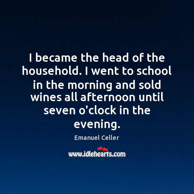 I became the head of the household. I went to school in Emanuel Celler Picture Quote