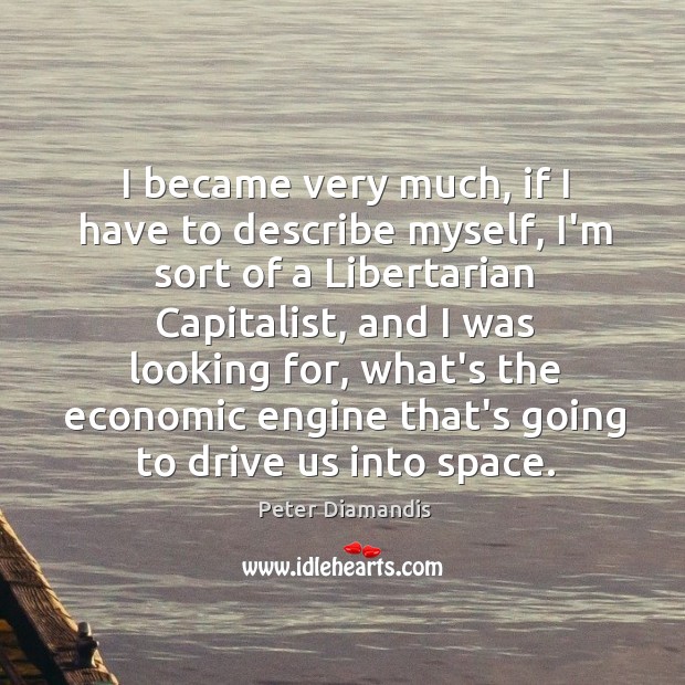 I became very much, if I have to describe myself, I’m sort Peter Diamandis Picture Quote