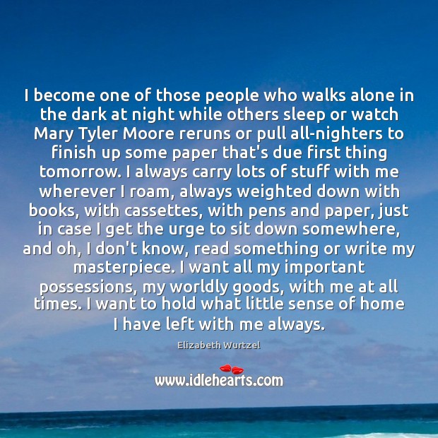 I become one of those people who walks alone in the dark Elizabeth Wurtzel Picture Quote