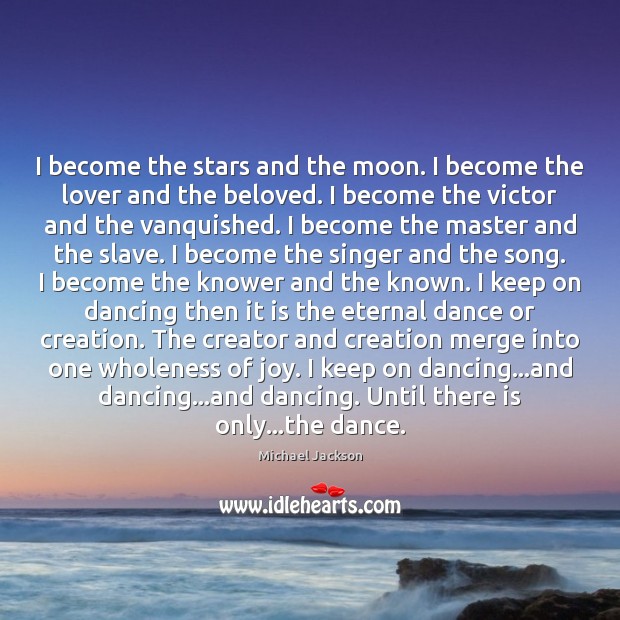 I become the stars and the moon. I become the lover and Michael Jackson Picture Quote