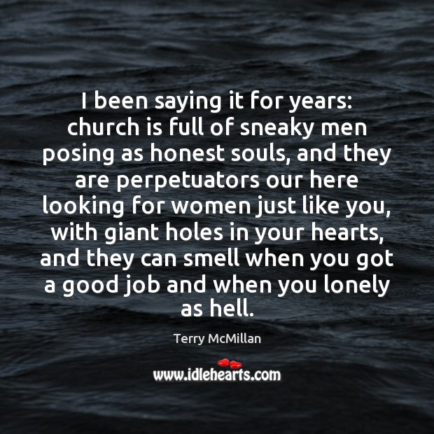 I been saying it for years: church is full of sneaky men Terry McMillan Picture Quote