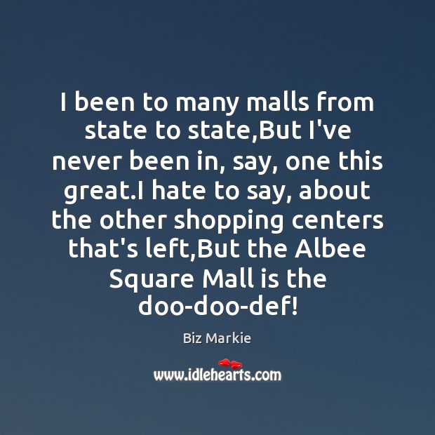 I been to many malls from state to state,But I’ve never Biz Markie Picture Quote