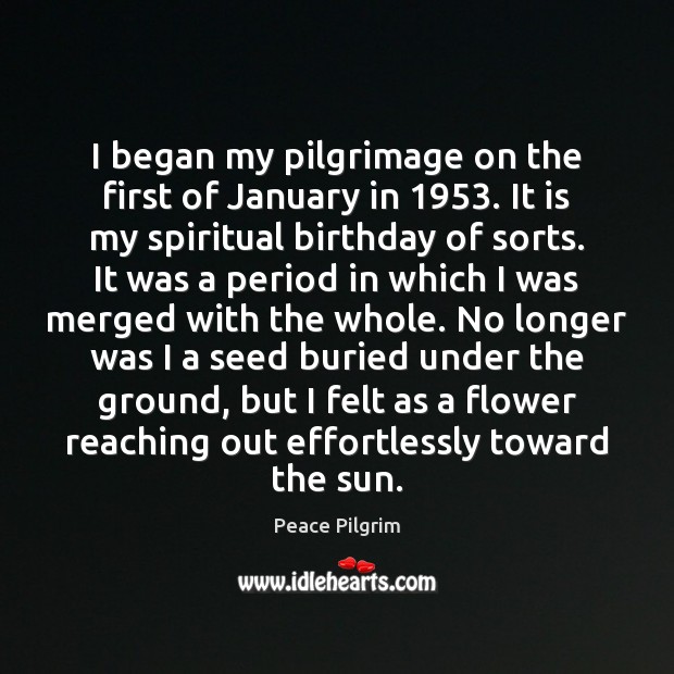 I began my pilgrimage on the first of January in 1953. It is Peace Pilgrim Picture Quote