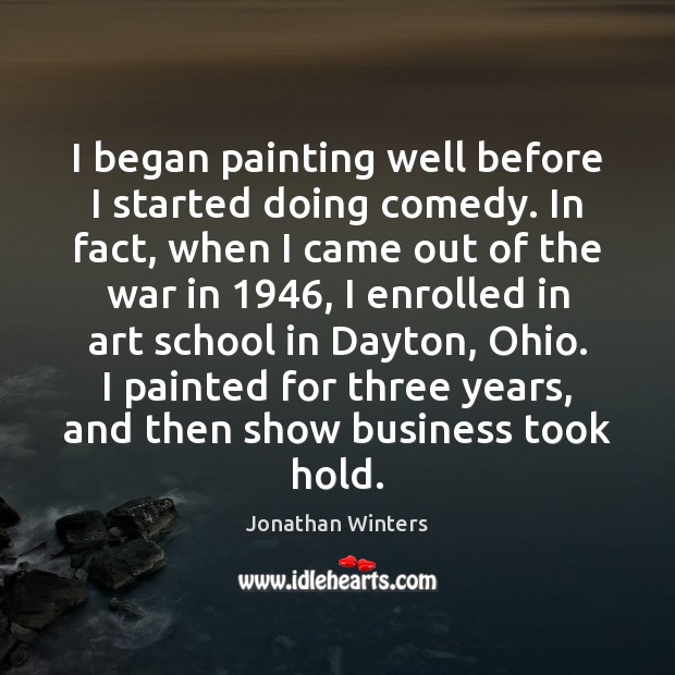 I began painting well before I started doing comedy. In fact, when Jonathan Winters Picture Quote