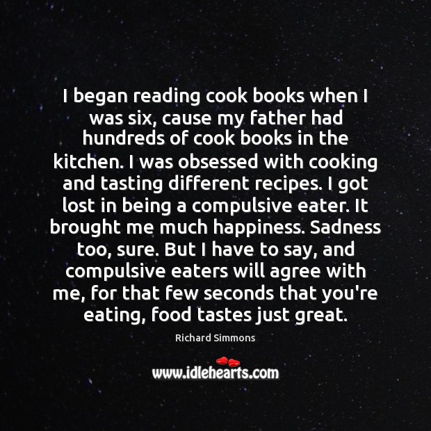 I began reading cook books when I was six, cause my father Image