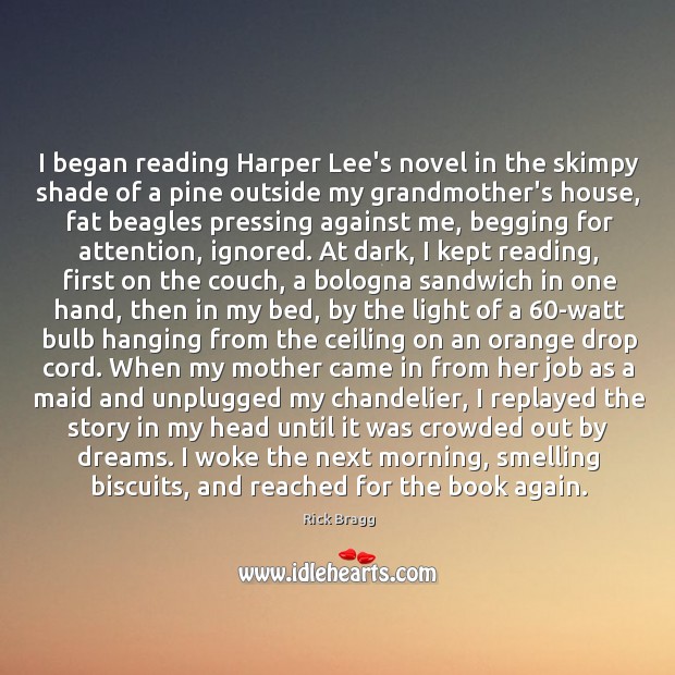 I began reading Harper Lee’s novel in the skimpy shade of a Rick Bragg Picture Quote