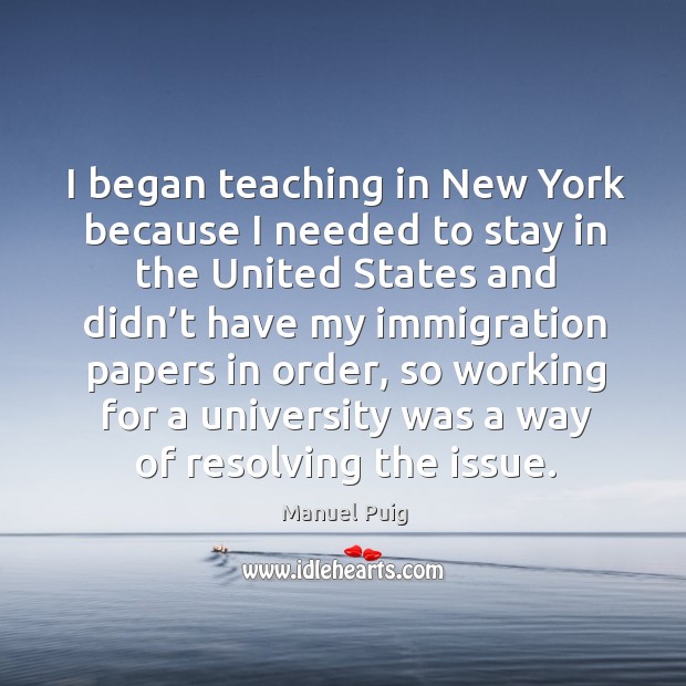 I began teaching in new york because I needed to stay in the united states Image
