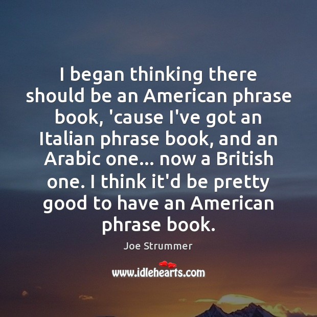 I began thinking there should be an American phrase book, ’cause I’ve Joe Strummer Picture Quote