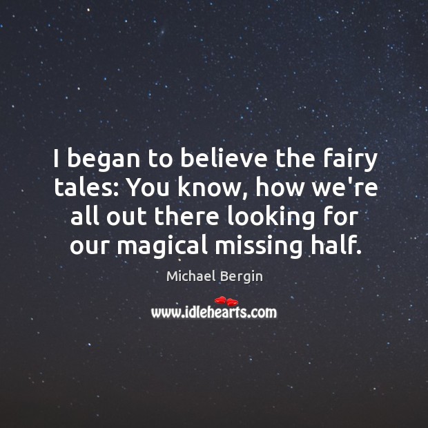 I began to believe the fairy tales: You know, how we’re all Michael Bergin Picture Quote
