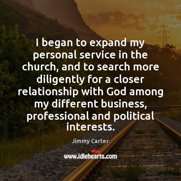 I began to expand my personal service in the church, and to Jimmy Carter Picture Quote