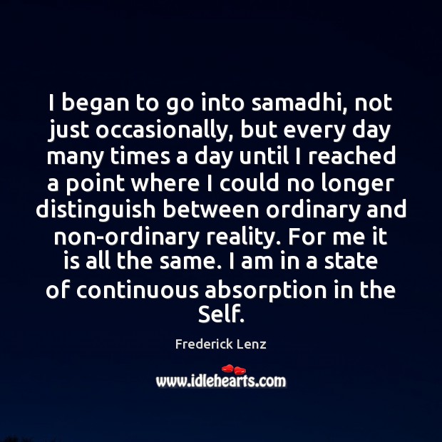 I began to go into samadhi, not just occasionally, but every day Reality Quotes Image