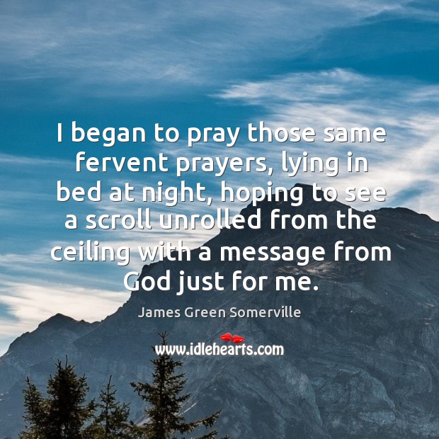 I began to pray those same fervent prayers, lying in bed at night James Green Somerville Picture Quote