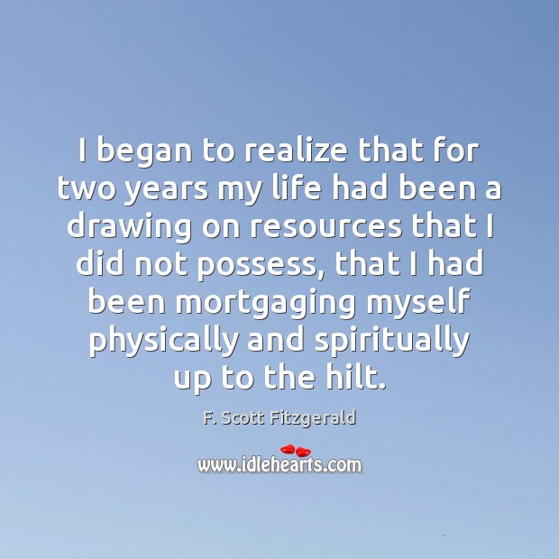 I began to realize that for two years my life had been F. Scott Fitzgerald Picture Quote
