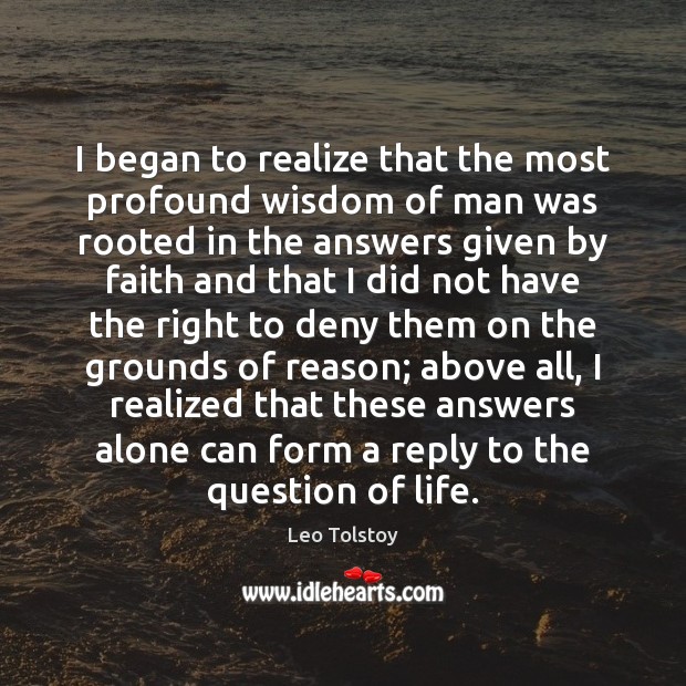 I began to realize that the most profound wisdom of man was Leo Tolstoy Picture Quote