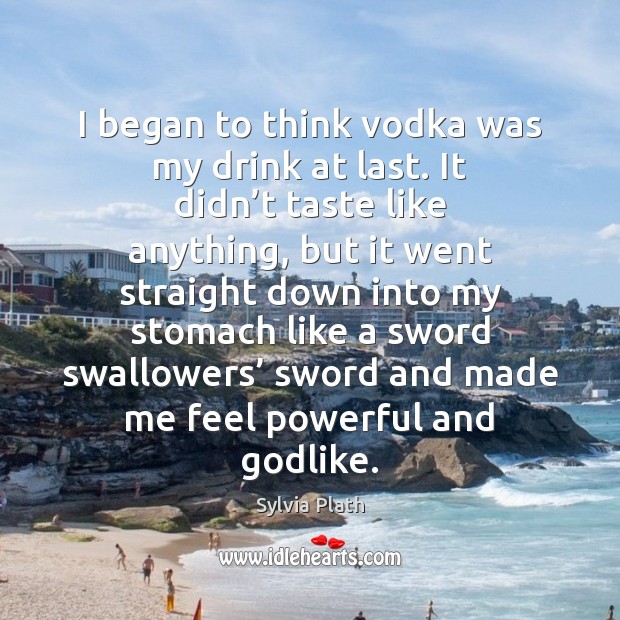 I began to think vodka was my drink at last. It didn’ Image