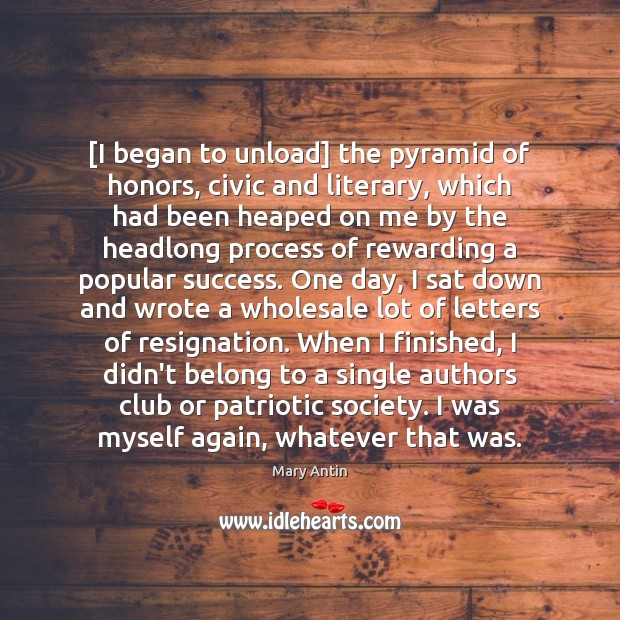 [I began to unload] the pyramid of honors, civic and literary, which Mary Antin Picture Quote