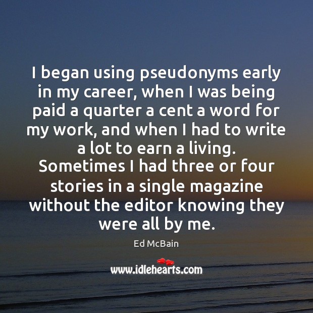 I began using pseudonyms early in my career, when I was being Image