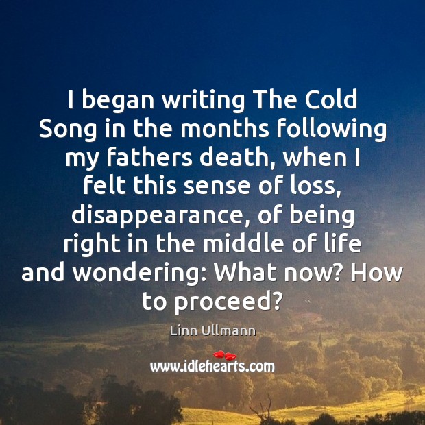 I began writing The Cold Song in the months following my fathers Linn Ullmann Picture Quote