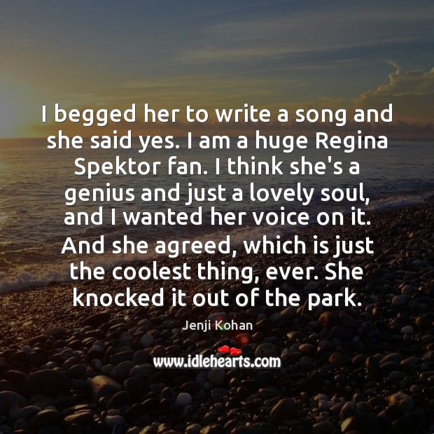 I begged her to write a song and she said yes. I Image