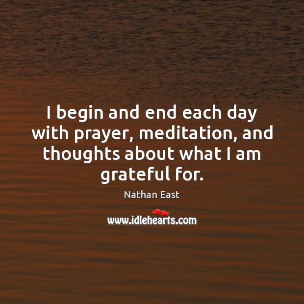 I begin and end each day with prayer, meditation, and thoughts about Image