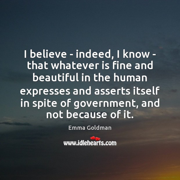 I believe – indeed, I know – that whatever is fine and Image