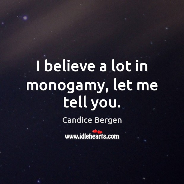 I believe a lot in monogamy, let me tell you. Image