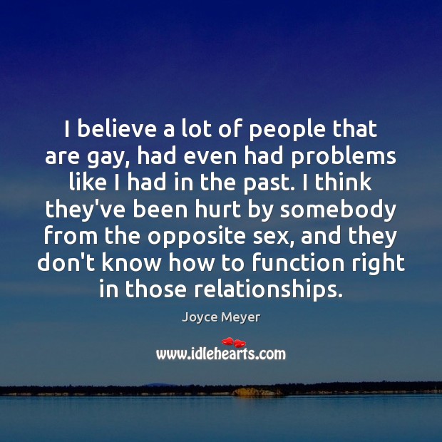 I believe a lot of people that are gay, had even had Image