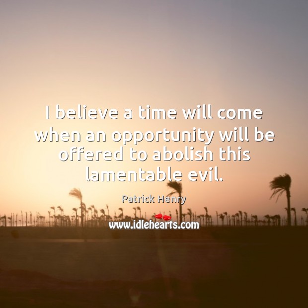 I believe a time will come when an opportunity will be offered Patrick Henry Picture Quote