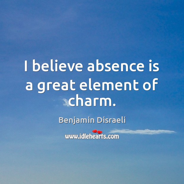 I believe absence is a great element of charm. Image