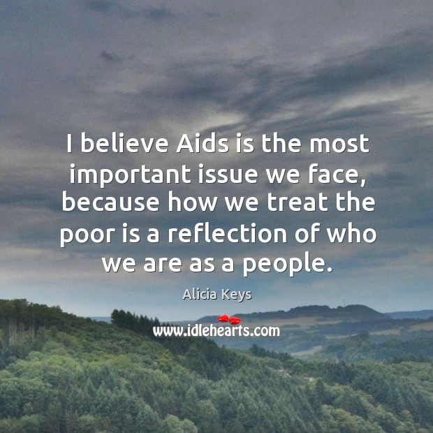 I believe aids is the most important issue we face Alicia Keys Picture Quote