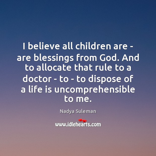 I believe all children are – are blessings from God. And to Nadya Suleman Picture Quote