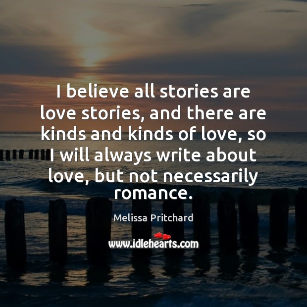 I believe all stories are love stories, and there are kinds and Image
