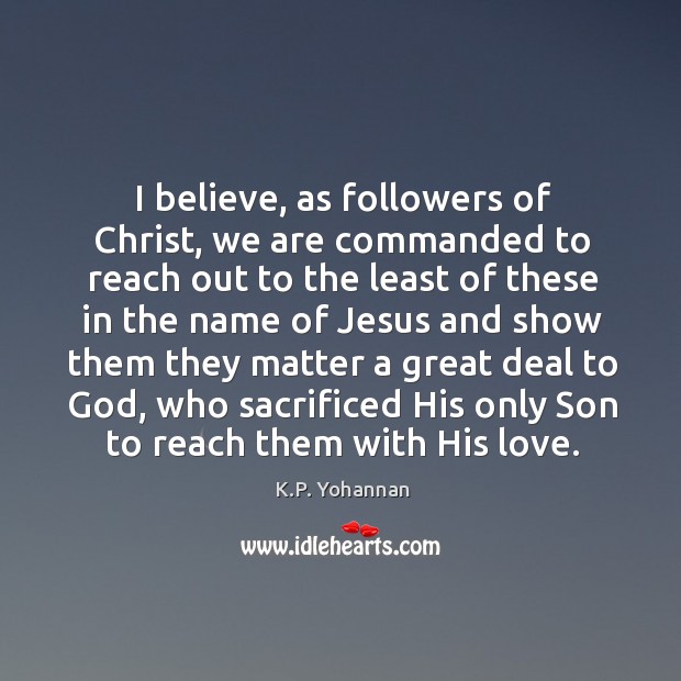I believe, as followers of Christ, we are commanded to reach out Image