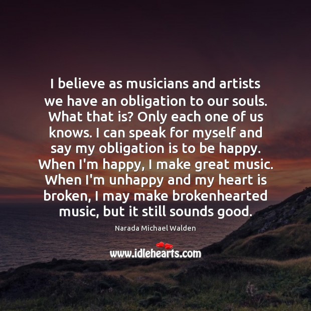 I believe as musicians and artists we have an obligation to our Image