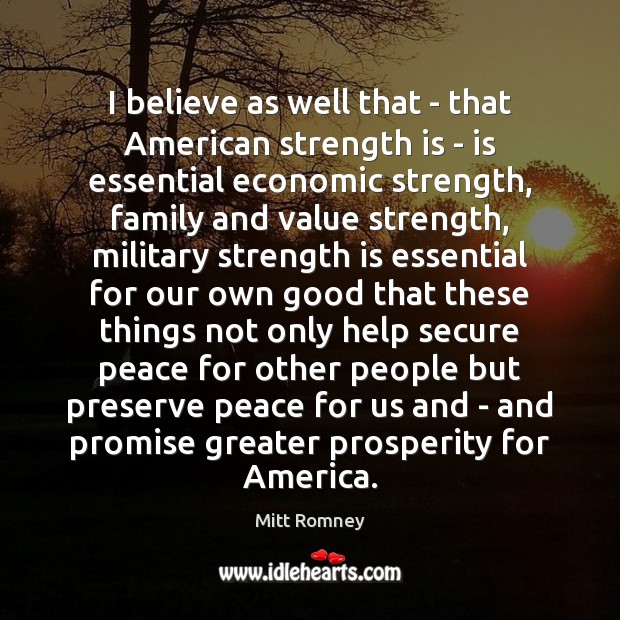 I believe as well that – that American strength is – is Strength Quotes Image