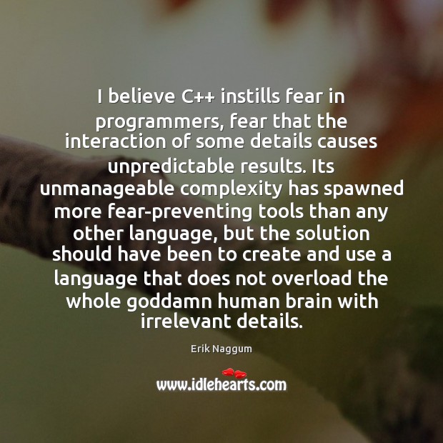 I believe C++ instills fear in programmers, fear that the interaction of Image