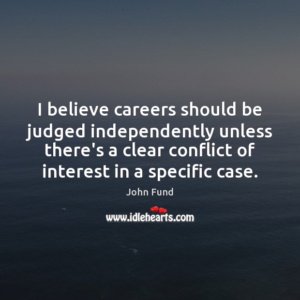 I believe careers should be judged independently unless there’s a clear conflict Image
