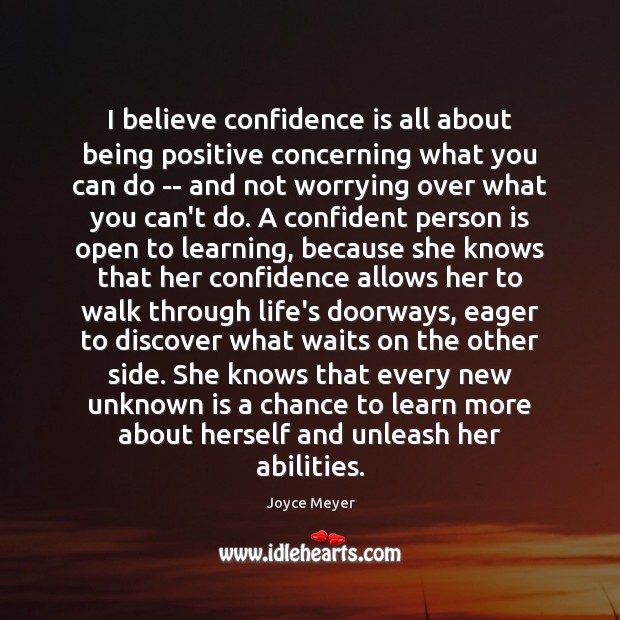 I believe confidence is all about being positive concerning what you can Image