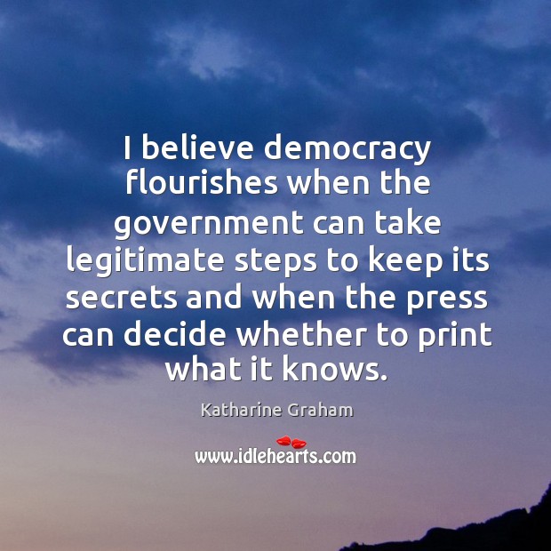 I believe democracy flourishes when the government can take legitimate steps to Image
