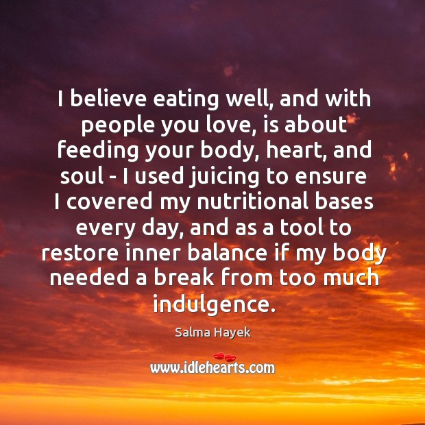 I believe eating well, and with people you love, is about feeding Image