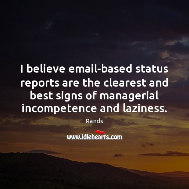 I believe email-based status reports are the clearest and best signs of Rands Picture Quote
