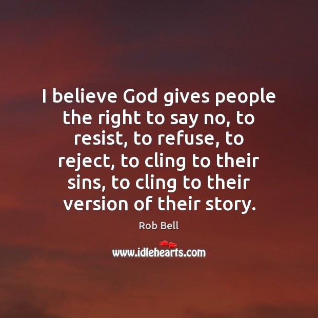 I believe God gives people the right to say no, to resist, Image