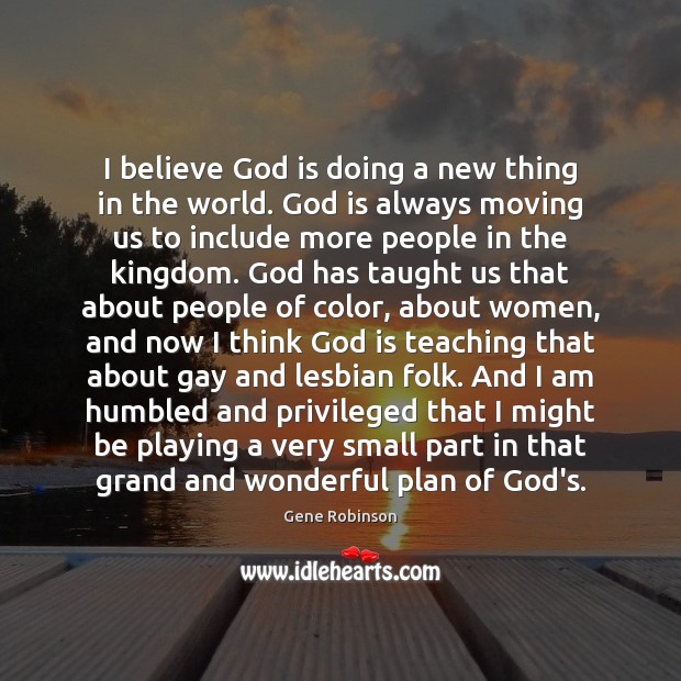 I believe God is doing a new thing in the world. God Gene Robinson Picture Quote