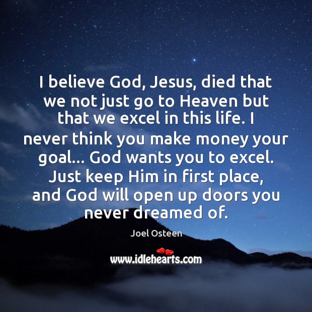 I believe God, Jesus, died that we not just go to Heaven Joel Osteen Picture Quote