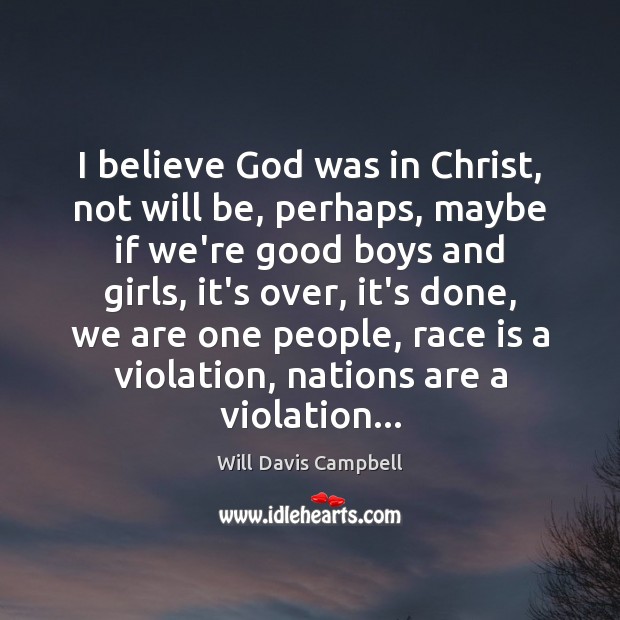 I believe God was in Christ, not will be, perhaps, maybe if Image