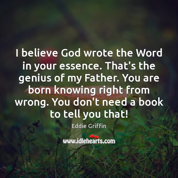 I believe God wrote the Word in your essence. That’s the genius Image